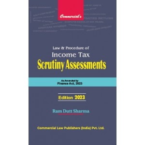 Commercial's Law & Procedure of Income Tax Scrutiny Assessments 2023 [HB] by Ram Dutt Sharma